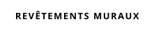 REVÊTEMENTS MURAUX