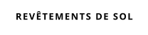 REVÊTEMENTS DE SOL